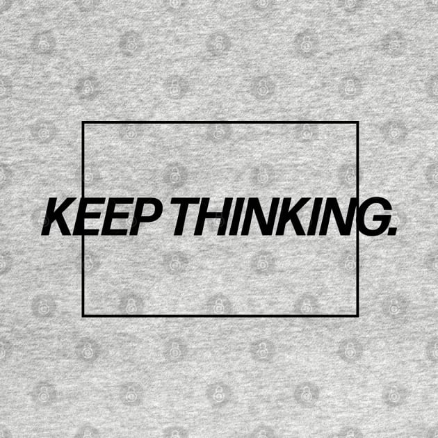 Keep Thinking. by taheldesigns